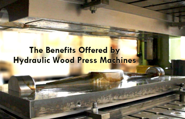 The Benefits Offered by Hydraulic Wood Press Machines